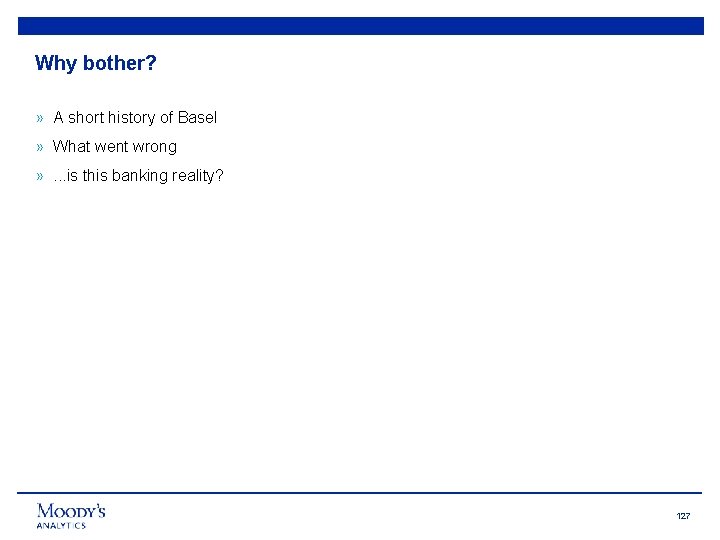 Why bother? » A short history of Basel » What went wrong » .