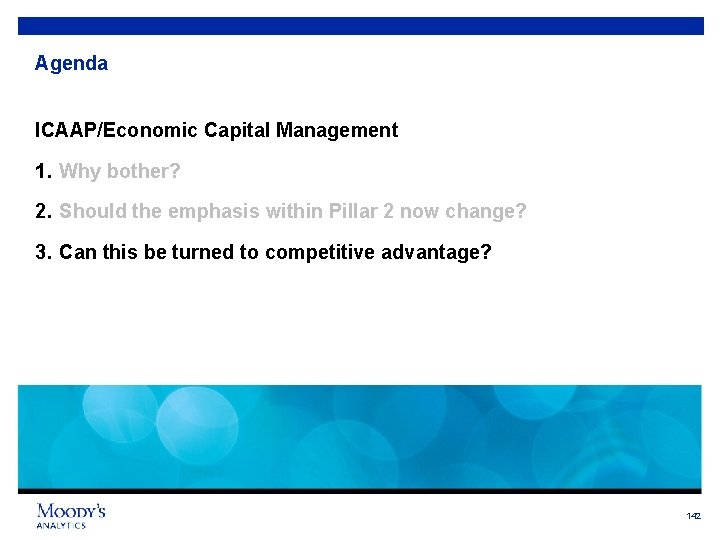 Agenda ICAAP/Economic Capital Management 1. Why bother? 2. Should the emphasis within Pillar 2
