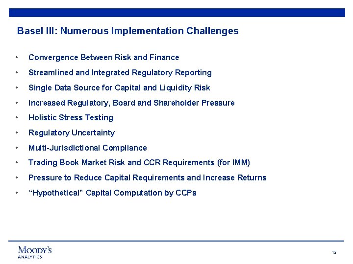 Basel III: Numerous Implementation Challenges • Convergence Between Risk and Finance • Streamlined and