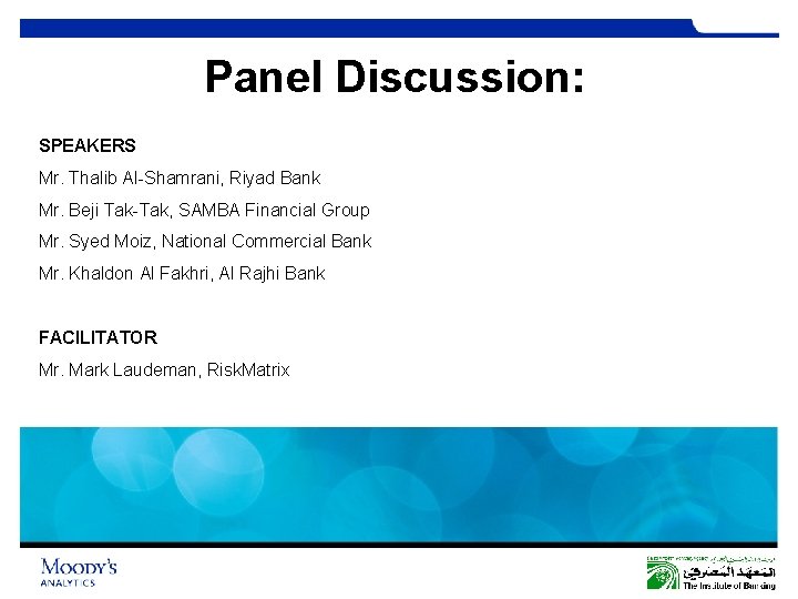Panel Discussion: SPEAKERS Mr. Thalib Al-Shamrani, Riyad Bank Mr. Beji Tak-Tak, SAMBA Financial Group