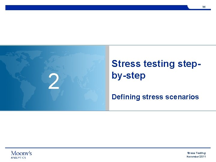 35 2 Stress testing stepby-step Defining stress scenarios Stress Testing November 2011 