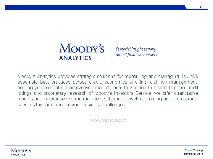 61 Moody’s Analytics provides strategic solutions for measuring and managing risk. We assemble best