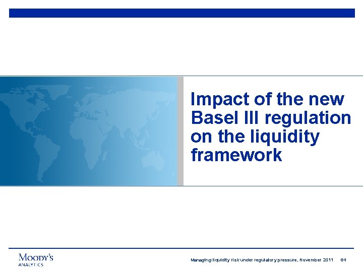 Impact of the new Basel III regulation on the liquidity framework Managing liquidity risk