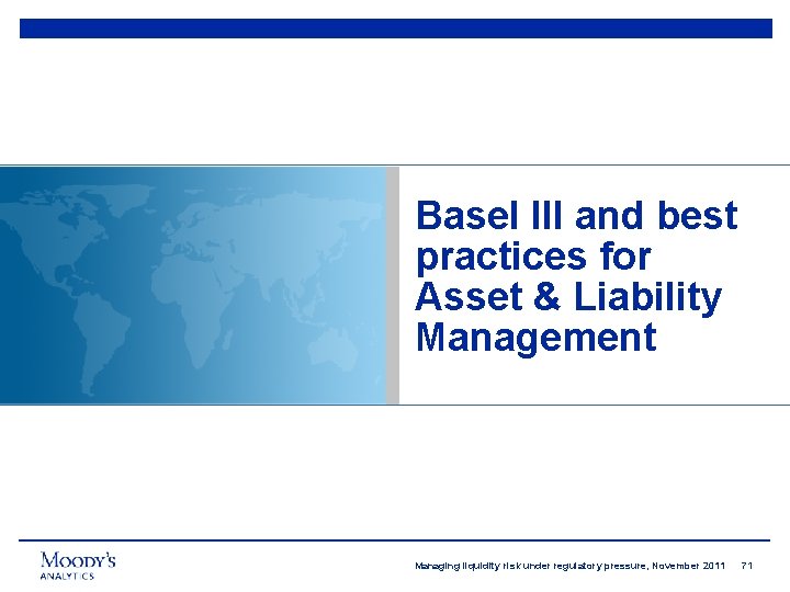 Basel III and best practices for Asset & Liability Management Managing liquidity risk under