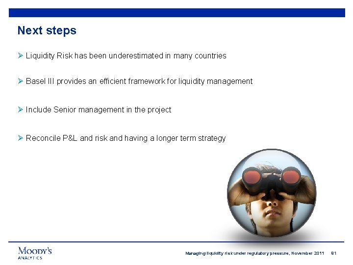 Next steps Ø Liquidity Risk has been underestimated in many countries Ø Basel III