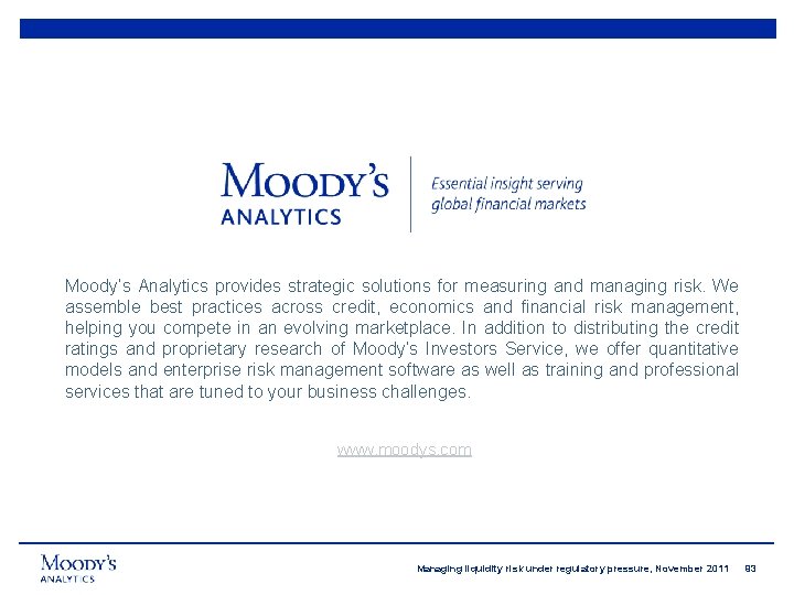 Moody’s Analytics provides strategic solutions for measuring and managing risk. We assemble best practices
