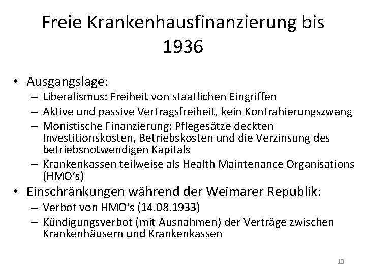 Freie Krankenhausfinanzierung bis 1936 • Ausgangslage: – Liberalismus: Freiheit von staatlichen Eingriffen – Aktive