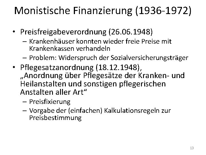 Monistische Finanzierung (1936 -1972) • Preisfreigabeverordnung (26. 06. 1948) – Krankenhäuser konnten wieder freie