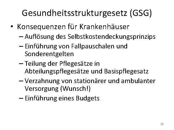 Gesundheitsstrukturgesetz (GSG) • Konsequenzen für Krankenhäuser – Auflösung des Selbstkostendeckungsprinzips – Einführung von Fallpauschalen