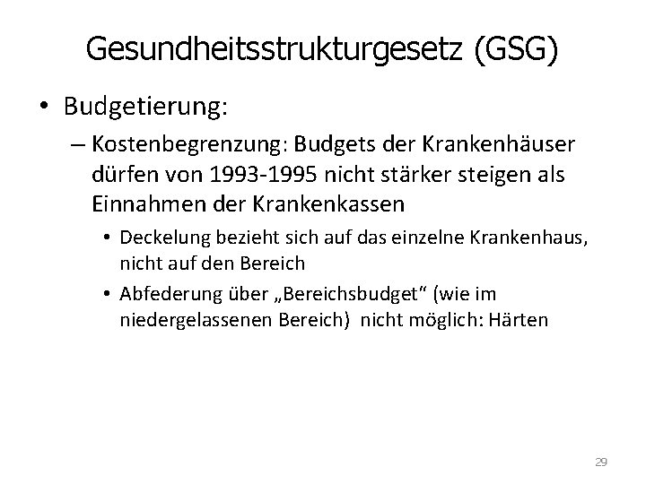 Gesundheitsstrukturgesetz (GSG) • Budgetierung: – Kostenbegrenzung: Budgets der Krankenhäuser dürfen von 1993 -1995 nicht