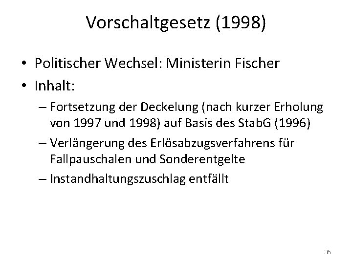 Vorschaltgesetz (1998) • Politischer Wechsel: Ministerin Fischer • Inhalt: – Fortsetzung der Deckelung (nach
