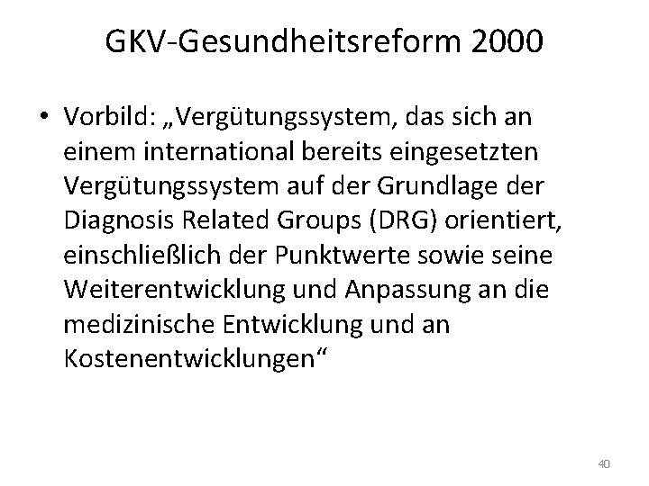 GKV-Gesundheitsreform 2000 • Vorbild: „Vergütungssystem, das sich an einem international bereits eingesetzten Vergütungssystem auf