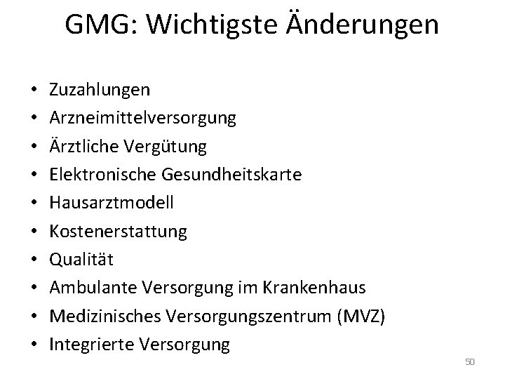 GMG: Wichtigste Änderungen • • • Zuzahlungen Arzneimittelversorgung Ärztliche Vergütung Elektronische Gesundheitskarte Hausarztmodell Kostenerstattung