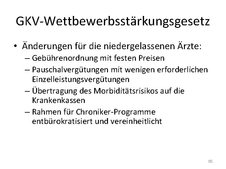 GKV-Wettbewerbsstärkungsgesetz • Änderungen für die niedergelassenen Ärzte: – Gebührenordnung mit festen Preisen – Pauschalvergütungen