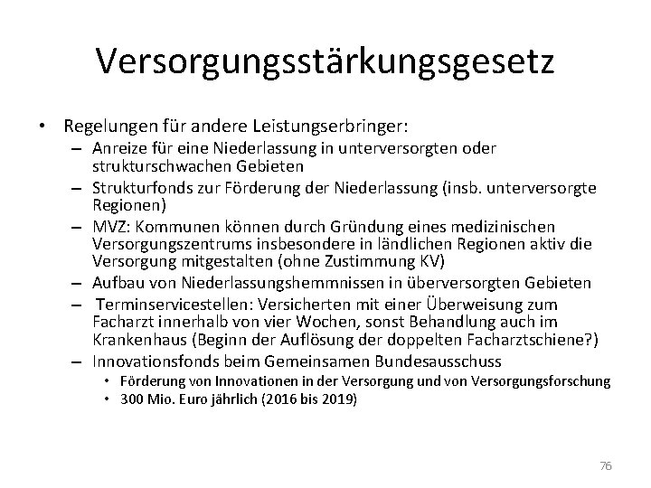 Versorgungsstärkungsgesetz • Regelungen für andere Leistungserbringer: – Anreize für eine Niederlassung in unterversorgten oder