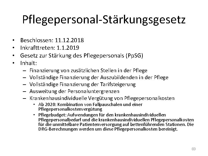 Pflegepersonal-Stärkungsgesetz • • Beschlossen: 11. 12. 2018 Inkrafttreten: 1. 1. 2019 Gesetz zur Stärkung