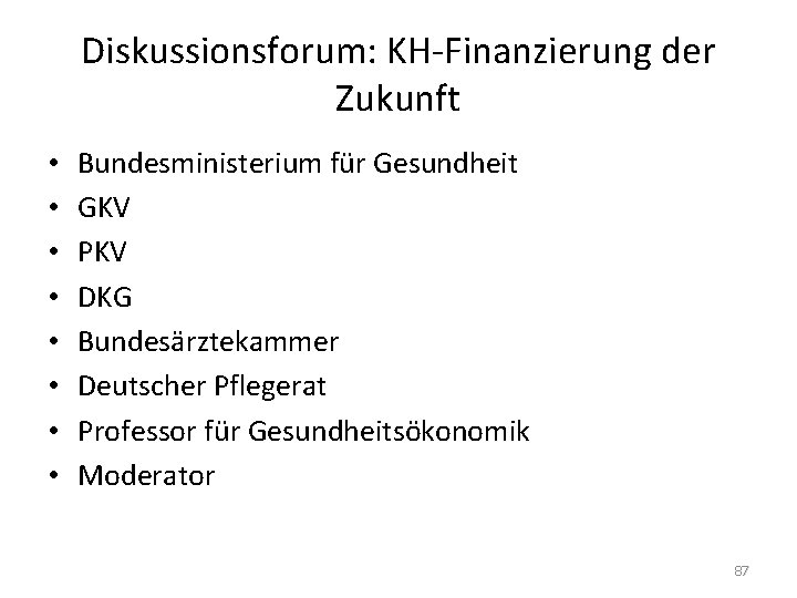 Diskussionsforum: KH-Finanzierung der Zukunft • • Bundesministerium für Gesundheit GKV PKV DKG Bundesärztekammer Deutscher