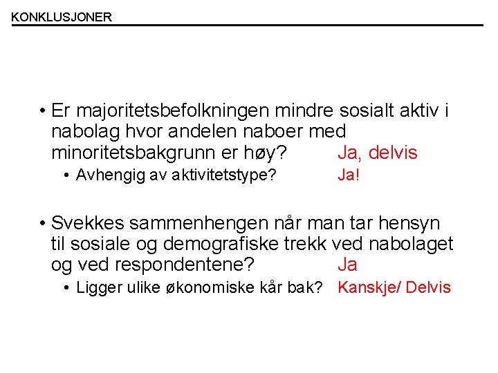 KONKLUSJONER • Er majoritetsbefolkningen mindre sosialt aktiv i nabolag hvor andelen naboer med minoritetsbakgrunn