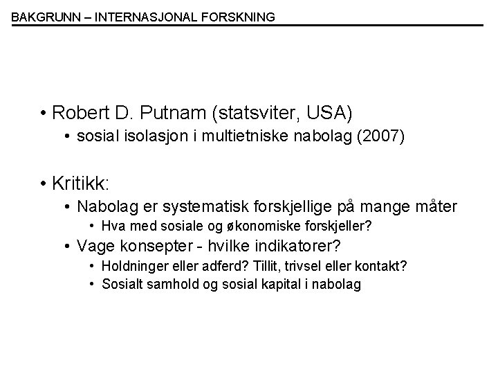 BAKGRUNN – INTERNASJONAL FORSKNING • Robert D. Putnam (statsviter, USA) • sosial isolasjon i