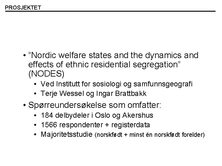 PROSJEKTET • ”Nordic welfare states and the dynamics and effects of ethnic residential segregation”