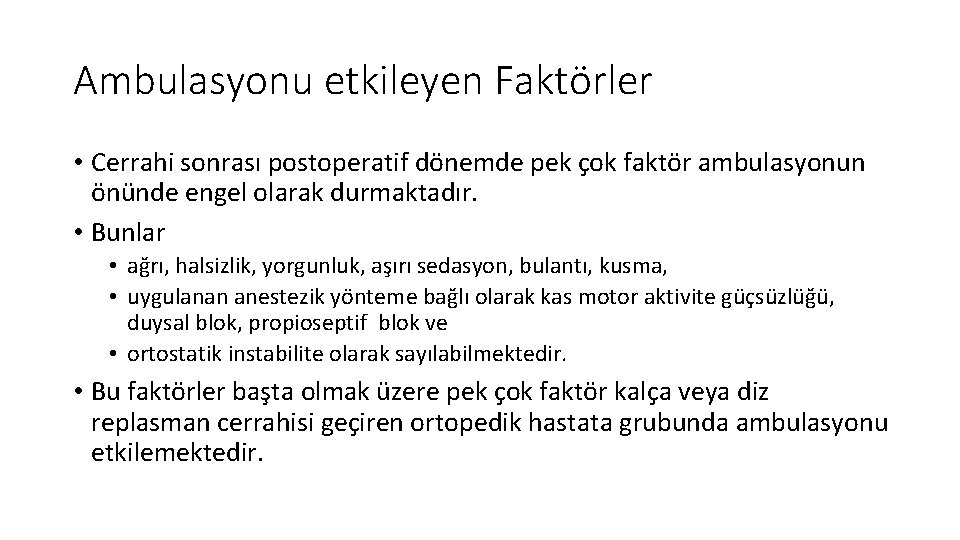 Ambulasyonu etkileyen Faktörler • Cerrahi sonrası postoperatif dönemde pek çok faktör ambulasyonun önünde engel