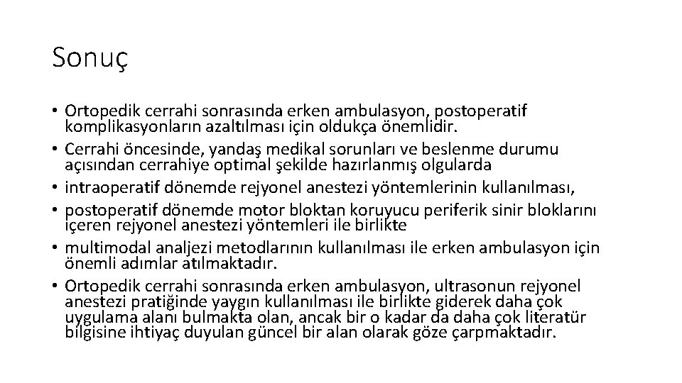 Sonuç • Ortopedik cerrahi sonrasında erken ambulasyon, postoperatif komplikasyonların azaltılması için oldukça önemlidir. •