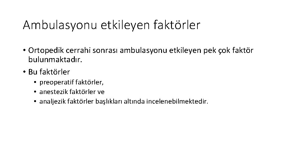 Ambulasyonu etkileyen faktörler • Ortopedik cerrahi sonrası ambulasyonu etkileyen pek çok faktör bulunmaktadır. •