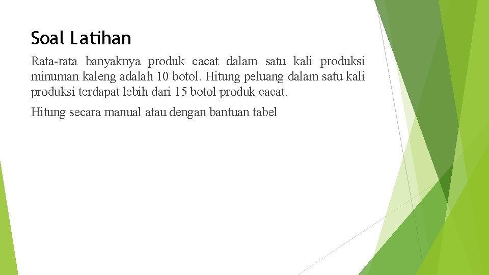 Soal Latihan Rata-rata banyaknya produk cacat dalam satu kali produksi minuman kaleng adalah 10