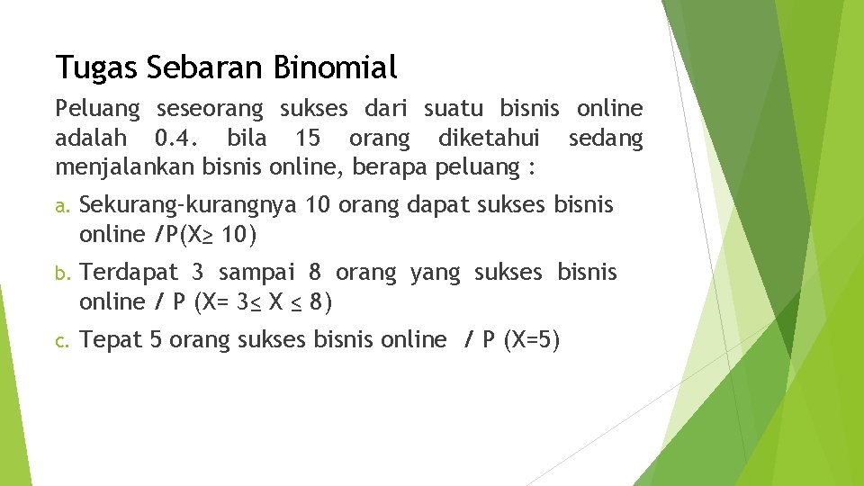 Tugas Sebaran Binomial Peluang seseorang sukses dari suatu bisnis online adalah 0. 4. bila