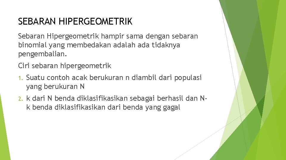 SEBARAN HIPERGEOMETRIK Sebaran Hipergeometrik hampir sama dengan sebaran binomial yang membedakan adalah ada tidaknya