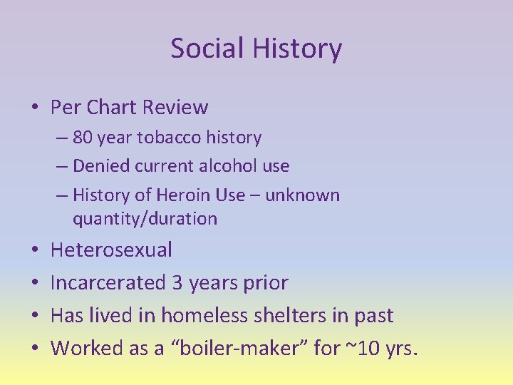 Social History • Per Chart Review – 80 year tobacco history – Denied current