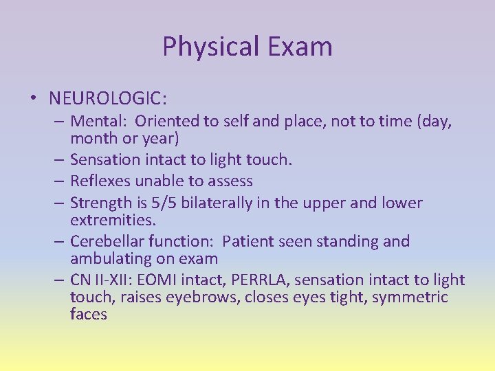 Physical Exam • NEUROLOGIC: – Mental: Oriented to self and place, not to time