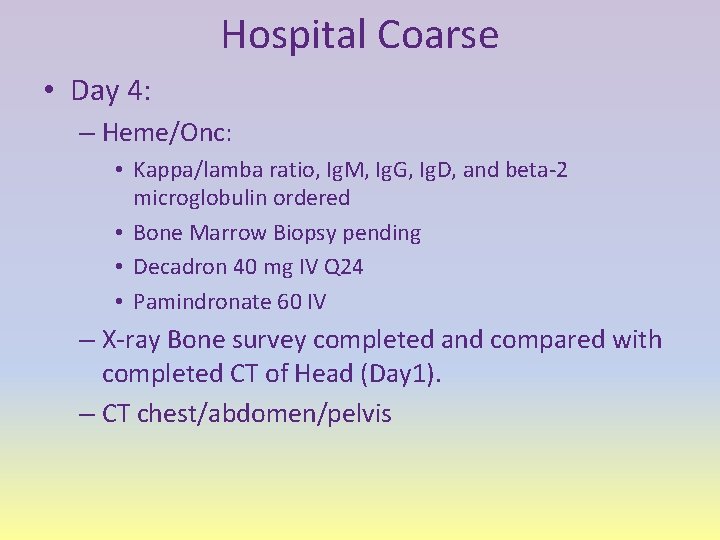 Hospital Coarse • Day 4: – Heme/Onc: • Kappa/lamba ratio, Ig. M, Ig. G,