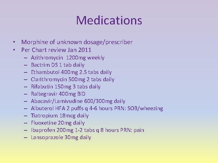 Medications • Morphine of unknown dosage/prescriber • Per Chart review Jan 2011 – –