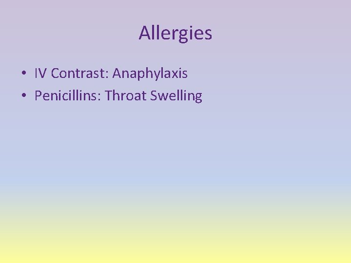 Allergies • IV Contrast: Anaphylaxis • Penicillins: Throat Swelling 