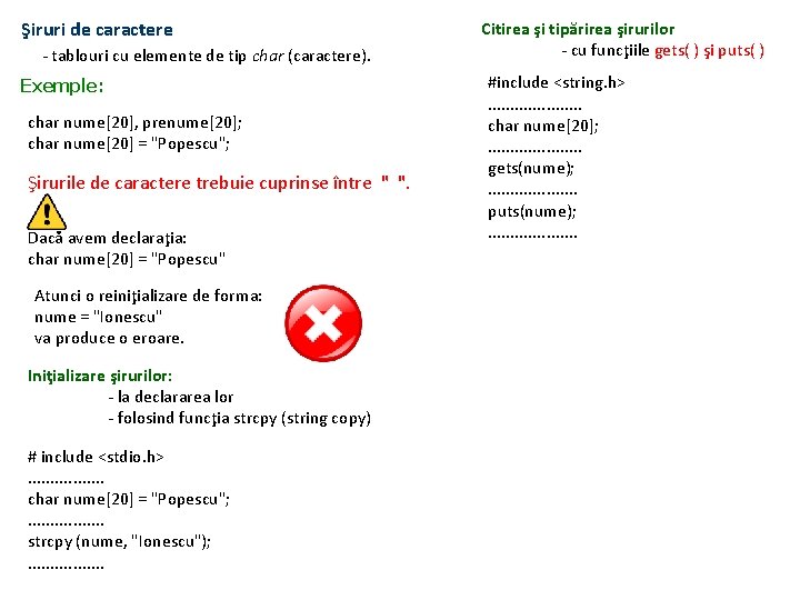 Şiruri de caractere - tablouri cu elemente de tip char (caractere). Exemple: char nume[20],