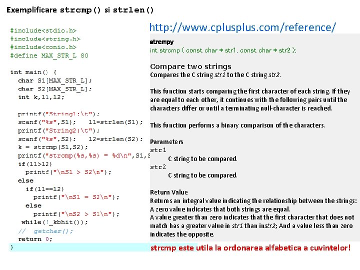 Exemplificare strcmp() si strlen() http: //www. cplus. com/reference/ strcmpy int strcmp ( const char