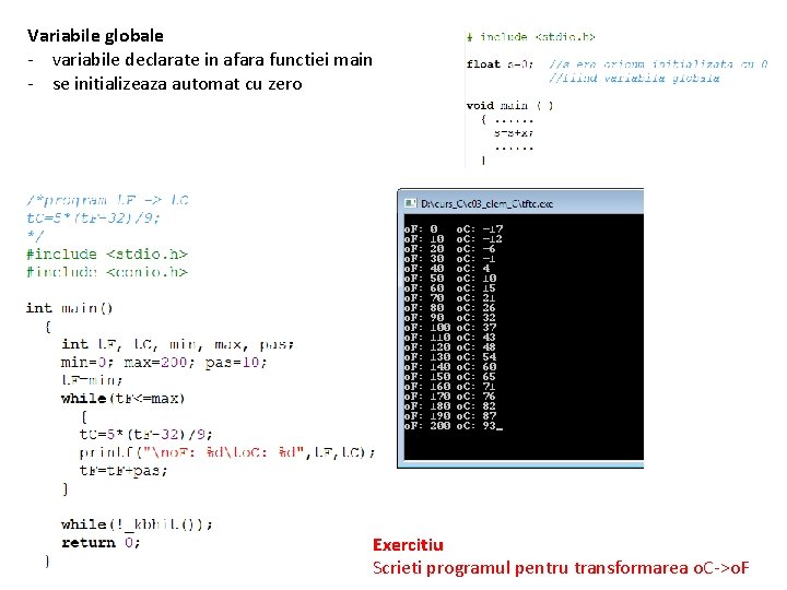 Variabile globale - variabile declarate in afara functiei main - se initializeaza automat cu