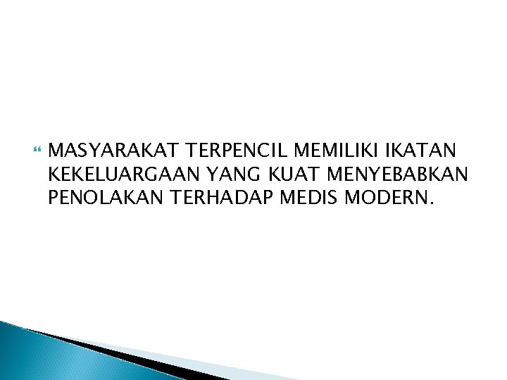  MASYARAKAT TERPENCIL MEMILIKI IKATAN KEKELUARGAAN YANG KUAT MENYEBABKAN PENOLAKAN TERHADAP MEDIS MODERN. 