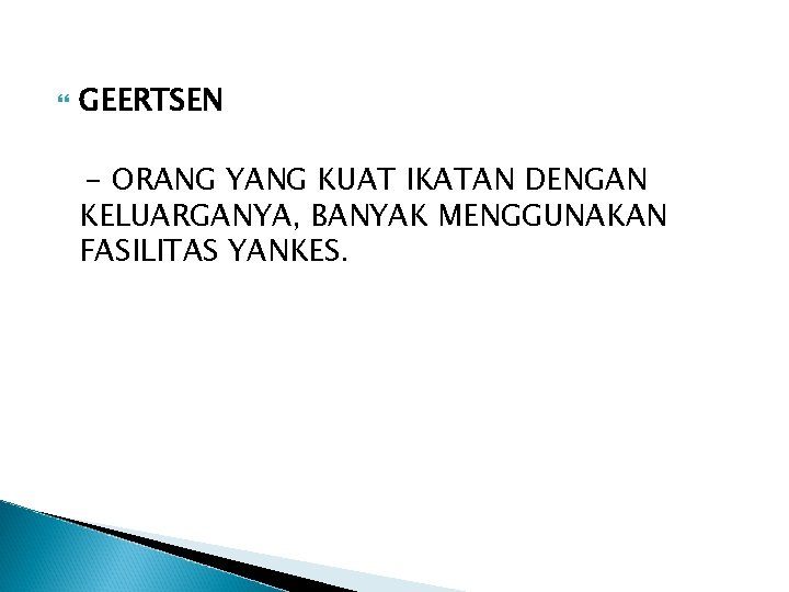  GEERTSEN - ORANG YANG KUAT IKATAN DENGAN KELUARGANYA, BANYAK MENGGUNAKAN FASILITAS YANKES. 