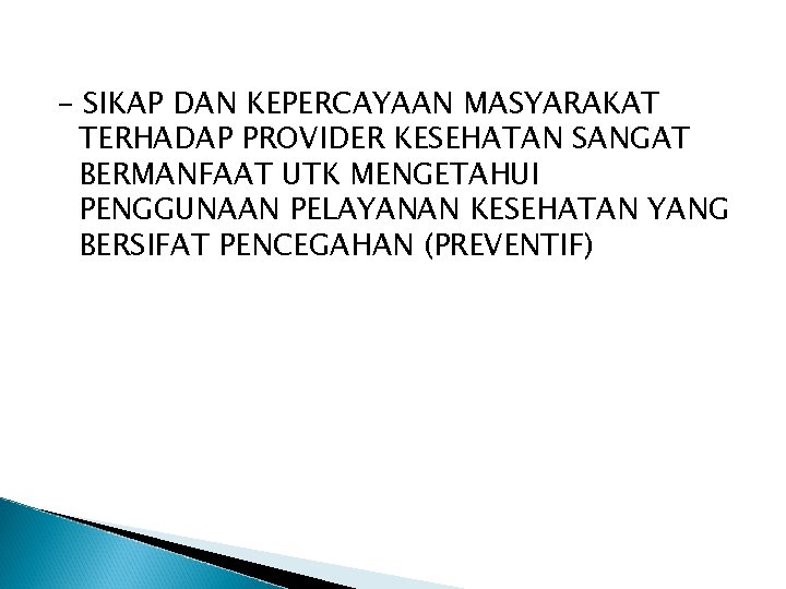 - SIKAP DAN KEPERCAYAAN MASYARAKAT TERHADAP PROVIDER KESEHATAN SANGAT BERMANFAAT UTK MENGETAHUI PENGGUNAAN PELAYANAN