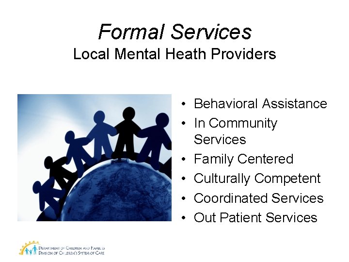 Formal Services Local Mental Heath Providers • Behavioral Assistance • In Community Services •
