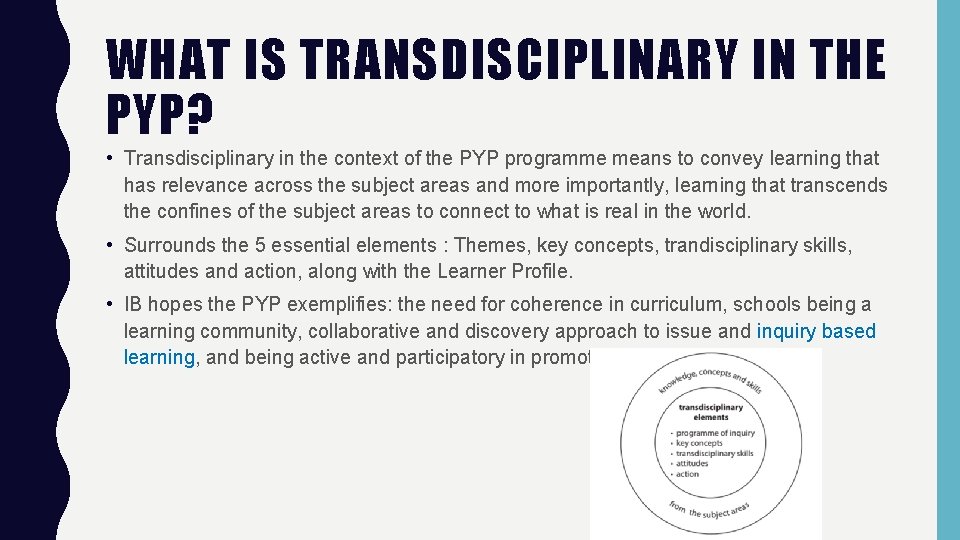 WHAT IS TRANSDISCIPLINARY IN THE PYP? • Transdisciplinary in the context of the PYP