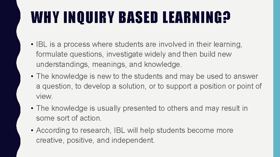 WHY INQUIRY BASED LEARNING? • IBL is a process where students are involved in