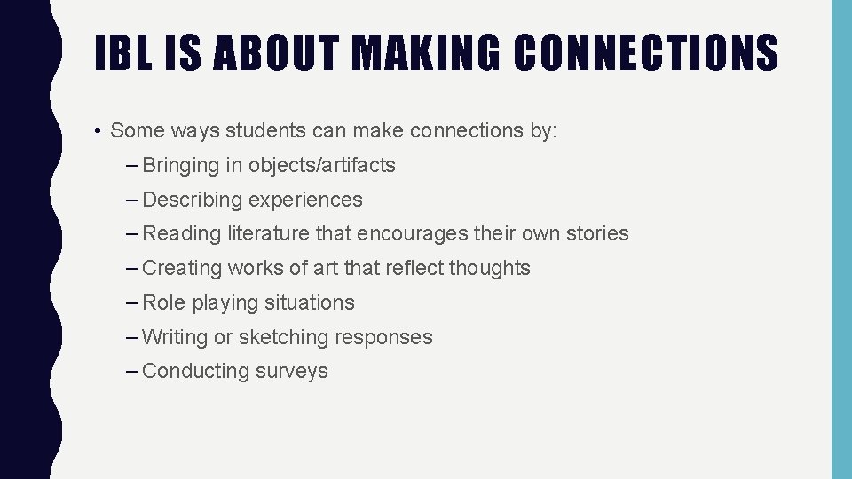 IBL IS ABOUT MAKING CONNECTIONS • Some ways students can make connections by: –