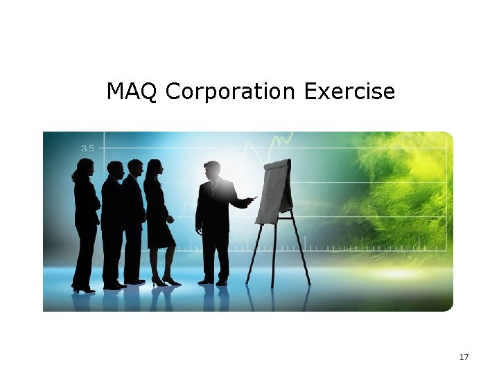 MAQ Corporation Exercise 17 