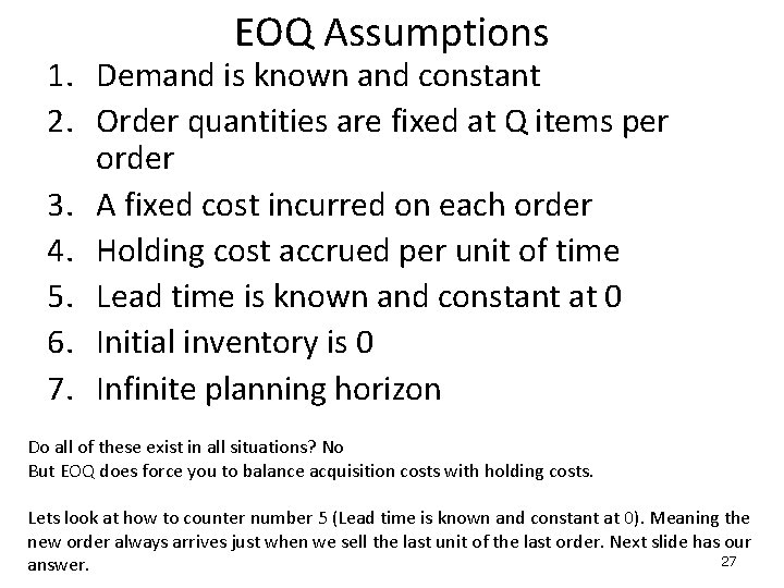 EOQ Assumptions 1. Demand is known and constant 2. Order quantities are fixed at