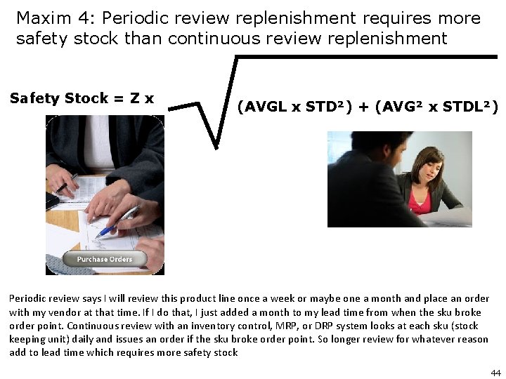 Maxim 4: Periodic review replenishment requires more safety stock than continuous review replenishment Safety