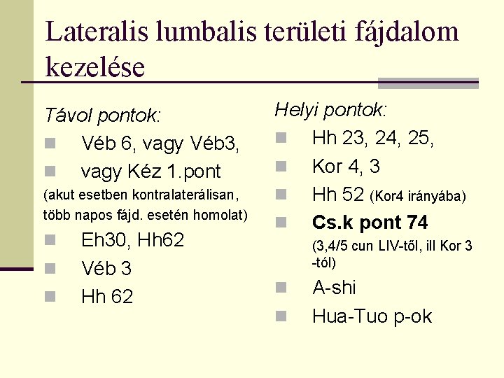 Lateralis lumbalis területi fájdalom kezelése Távol pontok: n Véb 6, vagy Véb 3, n