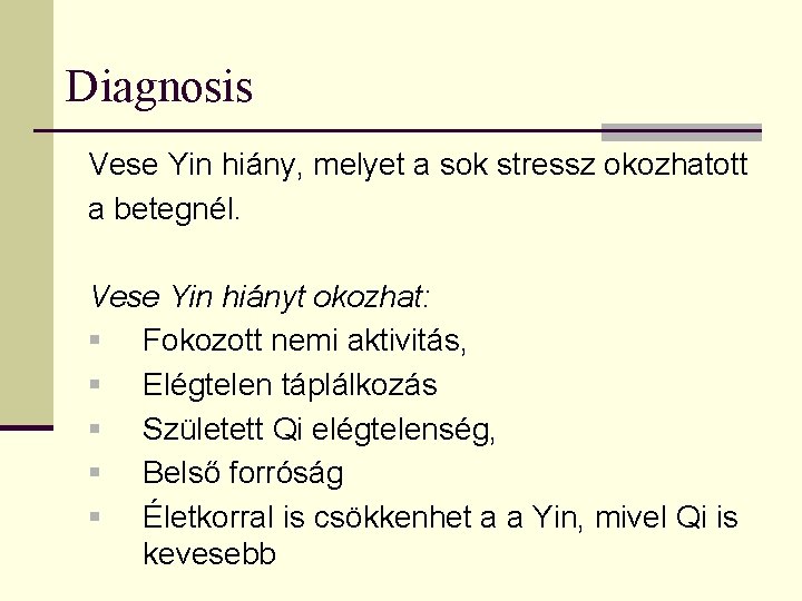 Diagnosis Vese Yin hiány, melyet a sok stressz okozhatott a betegnél. Vese Yin hiányt